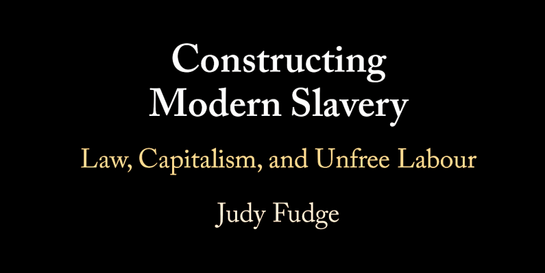 Constructing Modern Slavery. Law, Capitalism, and Unfree Labour